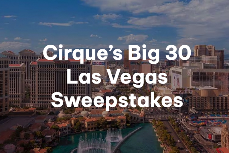 Cirque’s Big 30 Las Vegas Sweepstakes